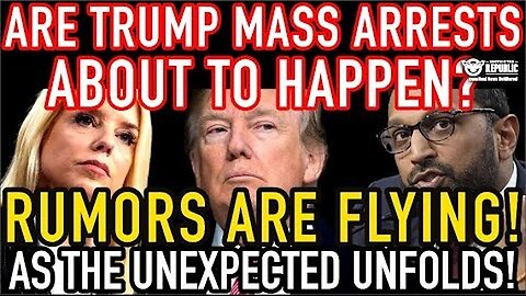 Are Trump Mass Arrests About To Happen? Rumors Are Flying As The Un-Expected Unfolds!