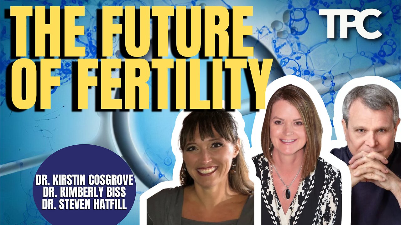 Future of Fertility | Dr. Kirstin Cosgrove, Dr. Kim Biss, Dr. Steven Hatfill (TPC #1,678)