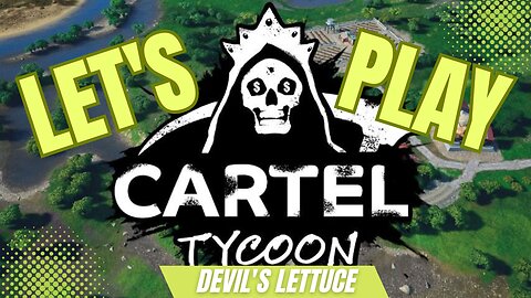 Cartel Tycoon - The Devil's Lettuce (Part 8)