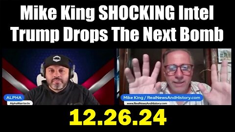 Mike King & Alpha Warrior SHOCKING Intel Dec.26.24: "Trump Drops The Next Bomb"