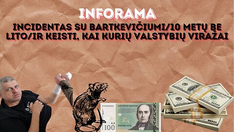 #Inforama. Incidentas su Bartkevičiumi/10 metų be lito/Ir keisti, kai kurių valstybių viražai