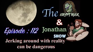 The Crypt Rick & Jonathan Show - Ep 112 : Jerking around with reality can be dangerous