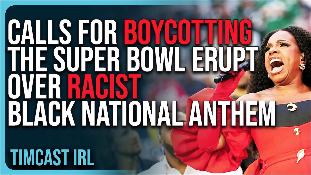 Calls For BOYCOTTING The Super Bowl ERUPT Over RACIST Black National Anthem