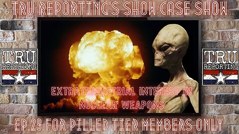 TRU REPORTING LIVE SECRET SHOW:ep.28 "Extraterrestrial Interest in Nuclear Weapons"