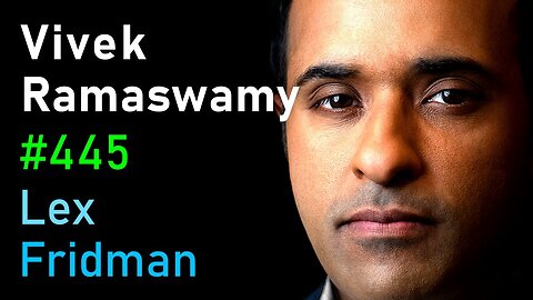 Vivek Ramaswamy: Trump, Conservatism, Nationalism, Immigration, and War | Lex Fridman Podcast #445