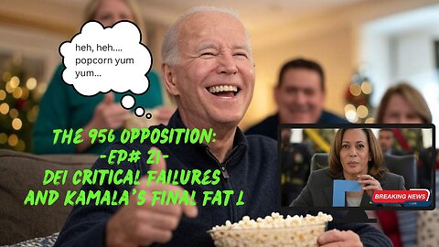 The 956 Opposition - EP# 21 - DEI Critical Failures and Kamala's Final Fat L