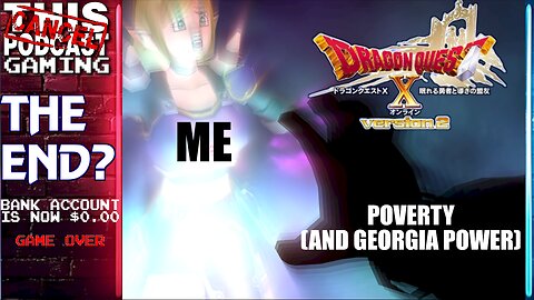 CTP GAMING: But Is it The End? - DRAGON QUEST X ONLINE VERSION 2