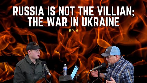 RUSSIA IS NOT THE VILLIAN; THE WAR IN UKRAINE - EP 6