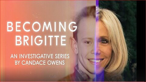 Becoming Brigitte: An Introduction (Candace Owens Investigative Series) {RUMBLE TAMPERING? SEE DESCRIPTION BELOW}