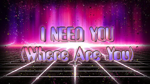 I Need You (Where Are You) (Lyrics Music Video)