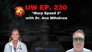 "Warp Speed 2" with Dr. Ana Mihalcea | Unrestricted Warfare Ep. 230