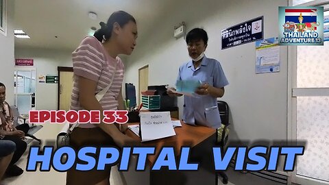 Hospital Visit Khon Kaen | Episode 33 | Thailand Adventure 13