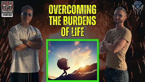 Overcoming Your Burdens | Forge & Fuel - Ep. #651