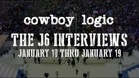 Cowboy Logic - The J6 Interviews: January 10 thru January 19th