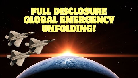 Full Disclosure: Global Emergency Unfolding!!!