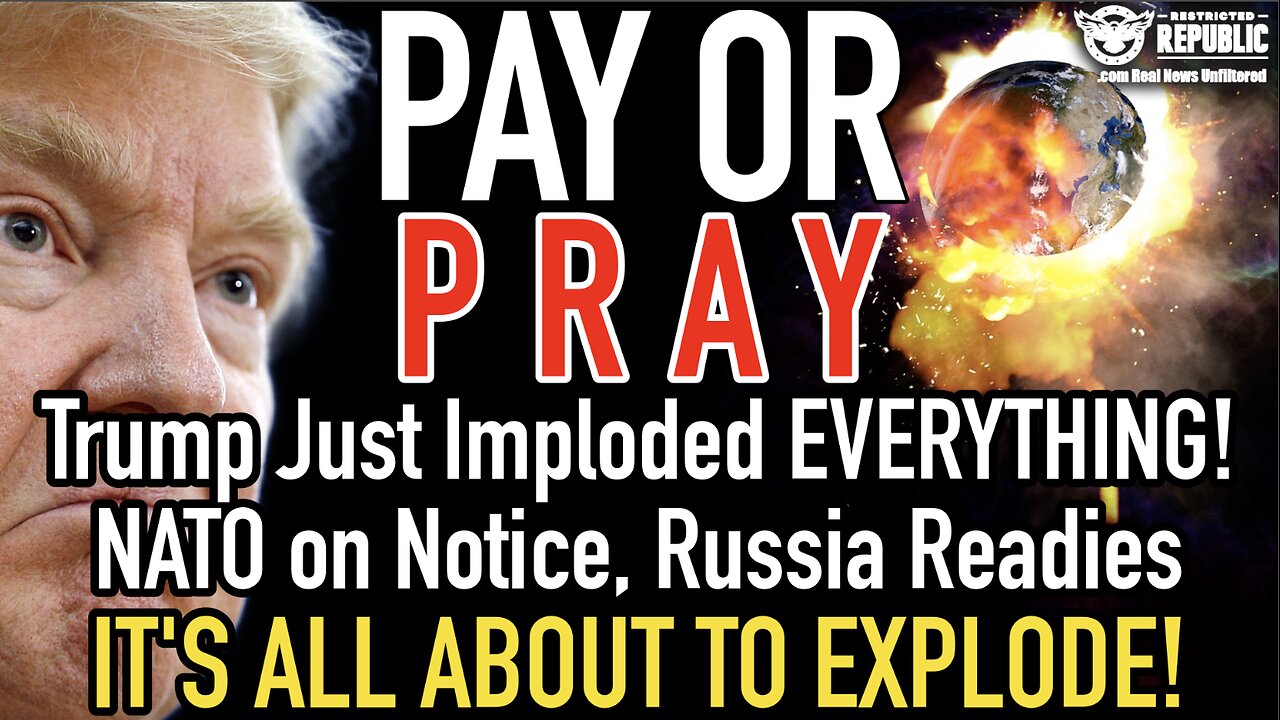 Pay or Pray! Trump Just Imploded EVERYTHING, NATO on Notice, Russia Readies, It’s About to EXPLODE!