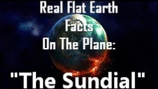 RFEFP "Real Flat Earth Facts On The Plane": Part 1; 'The Sundial"