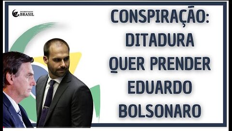 CONSPIRAÇÃO: DITADURA QUER PRENDER EDUARDO BOLSONARO