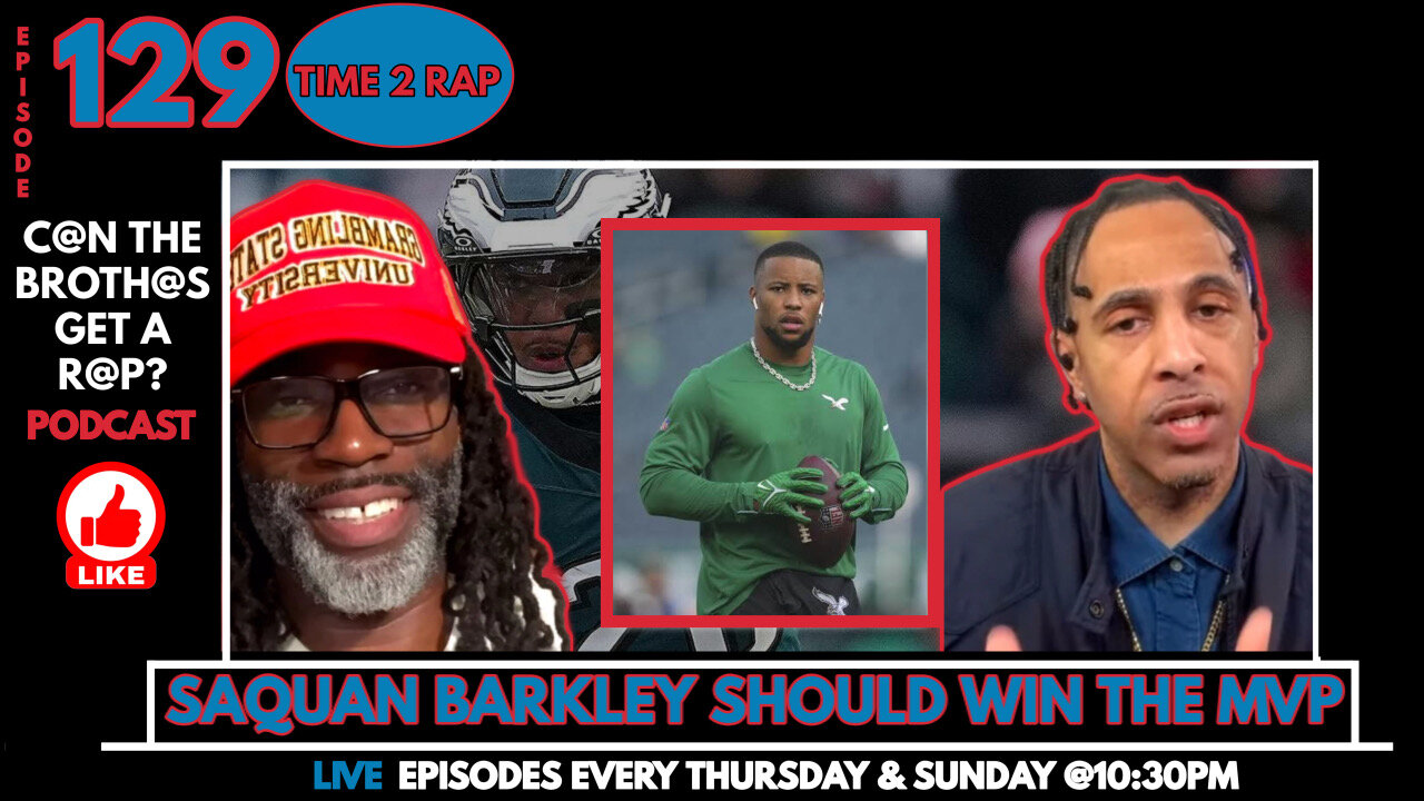 Eagles Saquan Barkley Should Win The MVP - Can The Brothas Get A Rap Podcast Episode 129