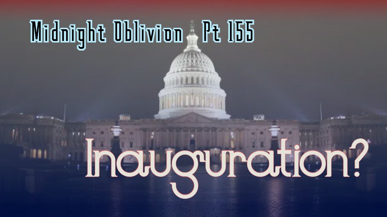 Midnight Oblivion Pt 155: Inauguration?