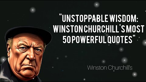 unstoppable wisdom: Winston Churchill's Most 50 Powerful Quotes