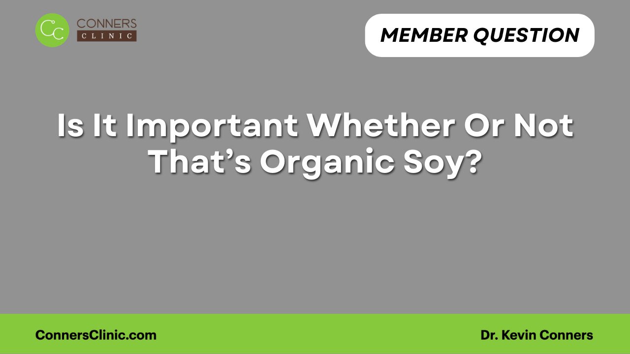 Is It Important Whether Or Not That’s Organic Soy?