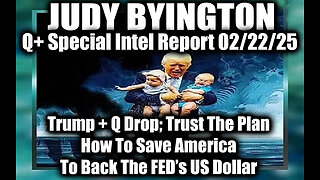 Judy Byington Special 2.22.25 ~ Trump + Q Drop; How To Save America, To Back The FED's US Dollar