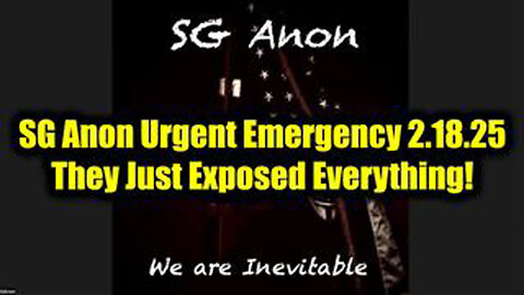 SG Anon Urgent Emergency 2.18.2025 They Just Exposed Everything!