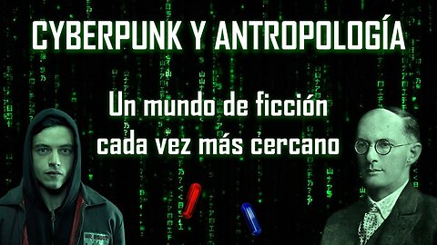 CYBERPUNK AND ANTHROPOLOGY A FICTIONAL WORLD INCREASINGLY CLOSER (SUBS ENGLISH)