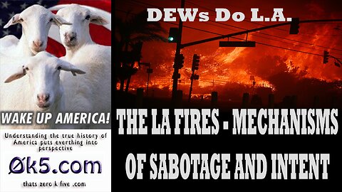 THE LA FIRES - MECHANISMS OF SABOTAGE AND INTENT