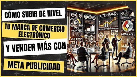 E472 [Esp]:🎓CÓMO SUBIR DE NIVEL TU MARCA DE COMERCIO ELECTRÓNICO Y VENDER MÁS CON META PUBLICIDAD