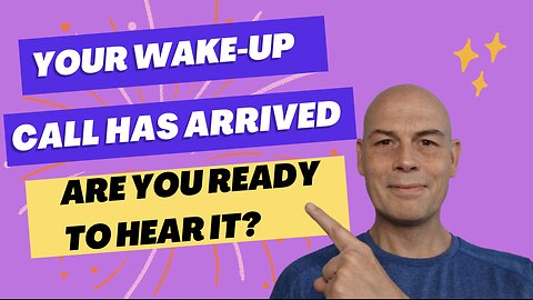 Your Wake-Up Call Has Arrived! Are You Ready To Hear It?