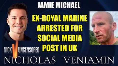 Ex-Royal Marine Jamie Michael Arrested For Social Media Posts in UK with Nicholas Veniamin