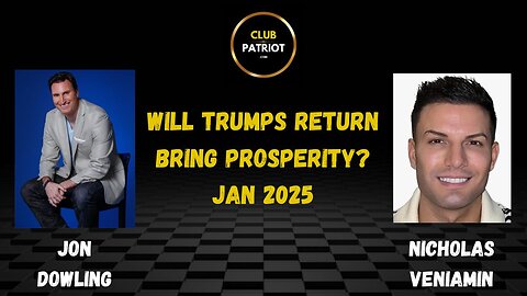 Jon Dowling & Nicholas Veniamin Will Trumps Return Bring Prosperity