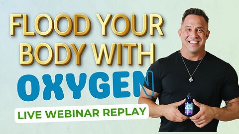 Flood Your Body With Oxygen LIVE Webinar (Replay)