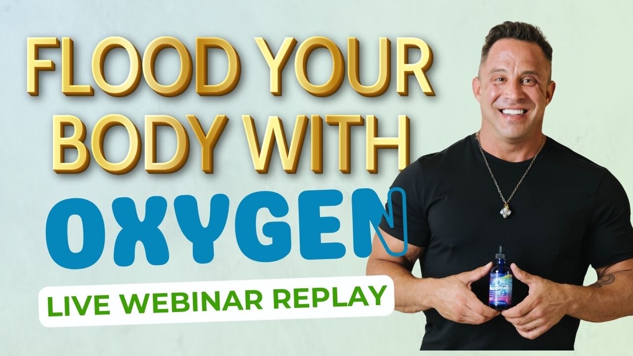 Flood Your Body With Oxygen LIVE Webinar (Replay)