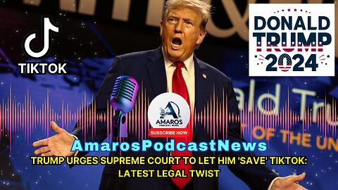 Trump Urges Supreme Court to Let Him 'Save' TikTok: Latest Legal Twist
