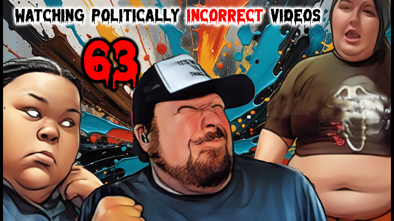Watching Politically Incorrect Videos part 63