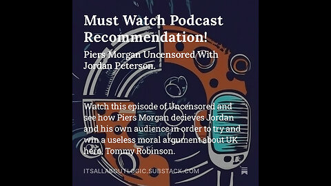 Must Watch Podcast Recommendation! Piers Morgan Uncensored With Jordan Peterson.