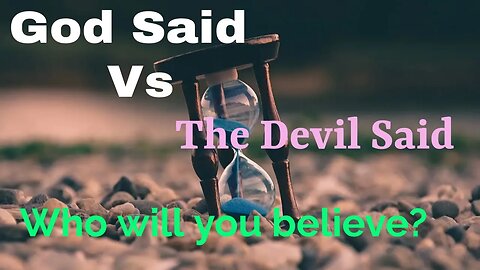 God Said, Satan Said, Who are You Going to Believe?