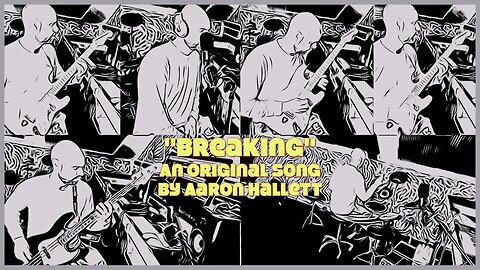 "Breaking" an Original Song by Aaron Hallett