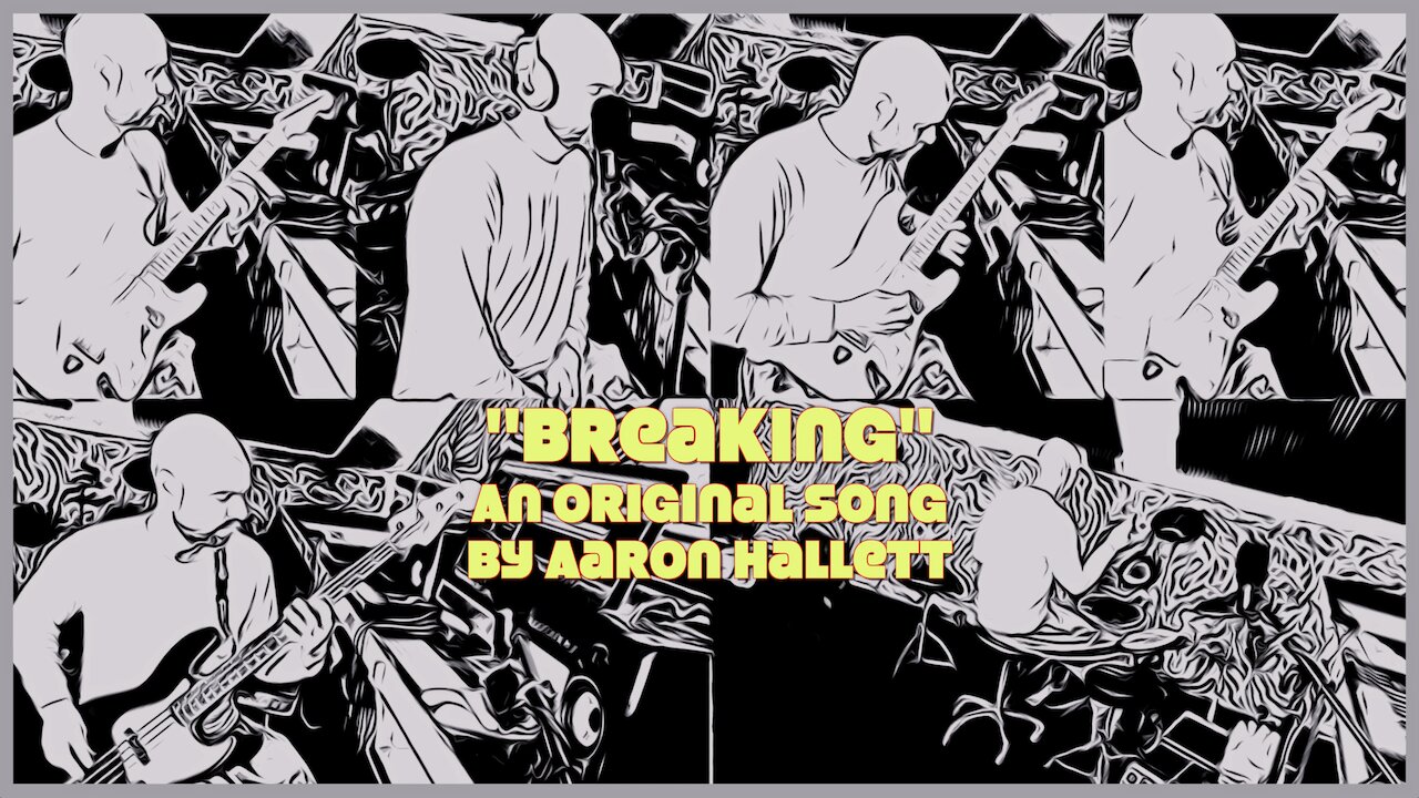 "Breaking" an Original Song by Aaron Hallett