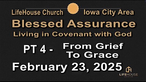 LifeHouse 022325–Andy Alexander “Blessed Assurance” (PT4) From Grief to Grace