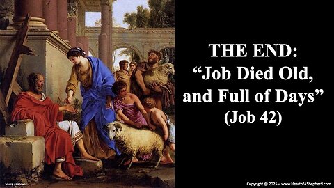 THE END: “Job Died Old, and Full of Days” (Job 42) from www.HeartofAShepherd.com