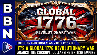 BBN, Mar 12, 2025 – It’s a GLOBAL 1776 revolutionary war against the collapsing British Empire