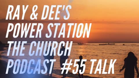 Ray & Dee's Power Station Podcast #55 The Church