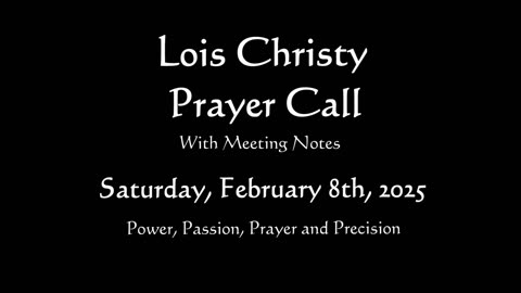 Lois Christy Prayer Group conference call for Saturday, February 8th, 2025