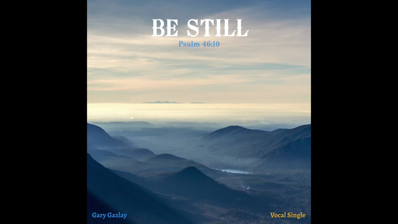 BE STILL – (Psalm 46:10)