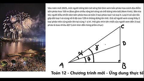 Toán 12: Vào năm mới 2025, một người đứng bên bờ sông Sài Gòn xem bắn pháo hoa cách địa điểm bắn