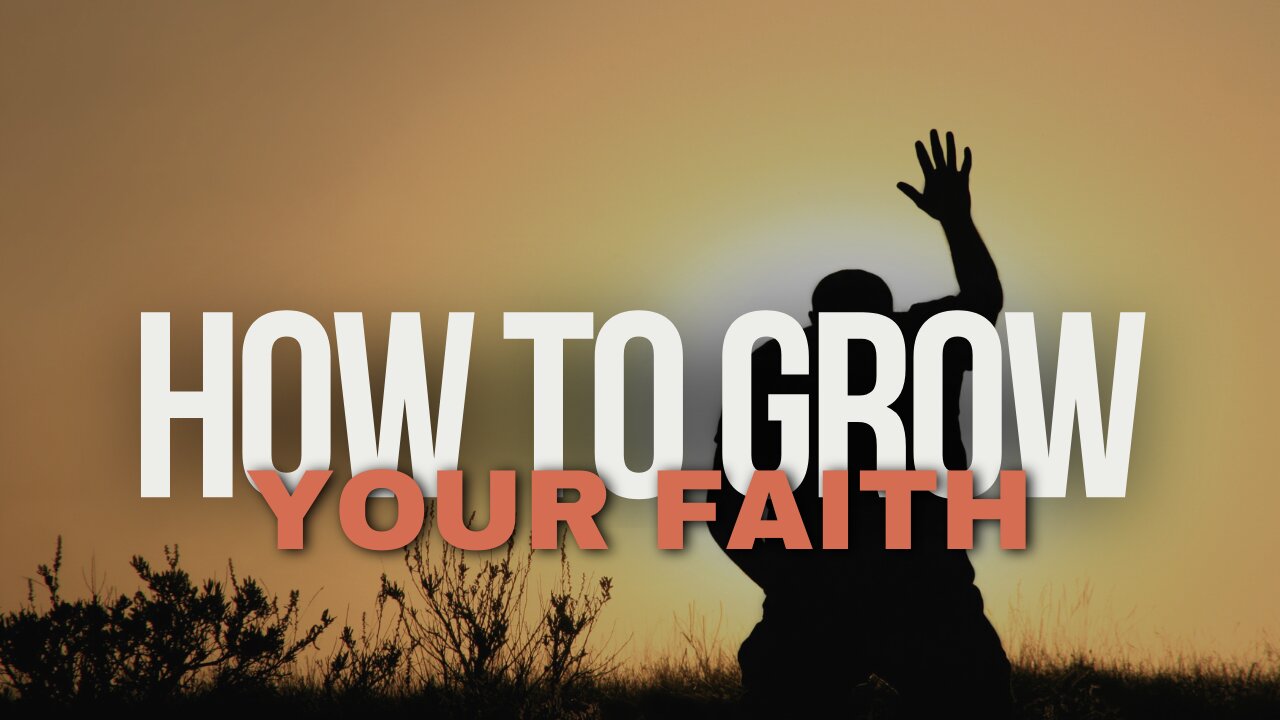 How to Grow Your Faith